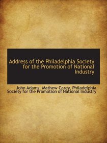 Address of the Philadelphia Society for the Promotion of National Industry