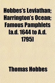 Hobbes's Leviathan; Harrington's Ocean; Famous Pamphlets [a.d. 1644 to A.d. 1795]