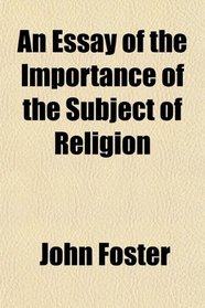 An Essay of the Importance of the Subject of Religion