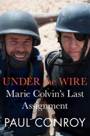 Under the Wire: Witnessing War with Marie Colvin