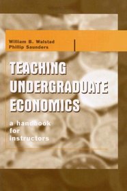 Teaching Undergraduate Economics:  A Handbook for Instructors