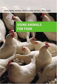 Exploring Animal Rights and Animal Welfare: Using Animals for Food<br> Volume I