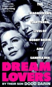Dream Lovers : The Magnificent Shattered Lives of Bobby Darin and Sandra Dee - By Their Son Dodd Darin
