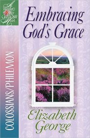 Embracing God's Grace: Colossians/Philemon (A Woman After God's Own Heart)