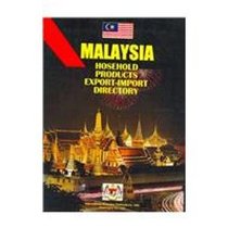 Malaysia Household Products Export-import & Business Handbook (World Business, Investment and Government Library)