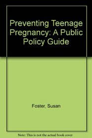 Preventing Teenage Pregnancy: A Public Policy Guide
