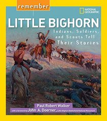 Remember Little Bighorn: Indians, Soldiers, and Scouts Tell Their Stories