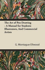 The Art of Pen Drawing - A Manual for Students Illustrators, And Commercial Artists