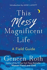 This Messy Magnificent Life: A Field Guide