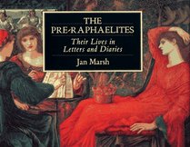 The Pre-Raphaelites: Their Lives in Letters and Diaries (Illustrated Letters Series)