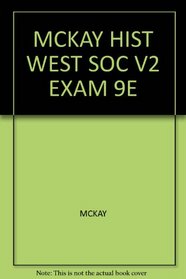 MCKAY HIST WEST SOC V2 EXAM 9E --2008 publication.