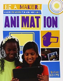 Maker Projects for Kids Who Love Animation (Be a Maker!)