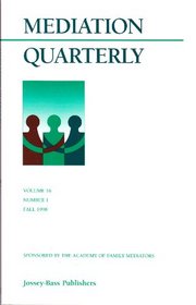 Mediation Quarterly, No. 1, Spring 1999 (J-B MQ Single Issue Mediation Quarterly) (Volume 16)