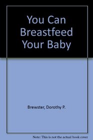 You Can Breastfeed Your Baby