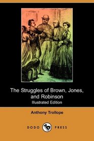 The Struggles of Brown, Jones, and Robinson (Illustrated Edition) (Dodo Press)