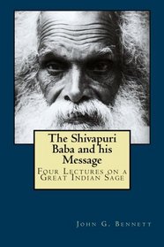 The Shivapuri Baba and his Message: Four Lectures on a Great Indian Sage