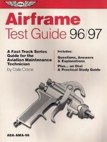 Airframe Test Guide 96/97: A Fast-Track Series Guide for the Aviation Maintenance Technician