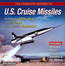 The Complete History of U.S. Cruise Missiles: From 1950s? Snark to Today?s Tomahawk