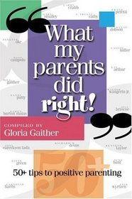 What My Parents Did Right: 50 tips to positive parenting