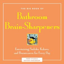 The Big Book of Bathroom Brain-Sharpeners: Entertaining Sudoku, Kakuro, and Brainteasers for Every Day (Little Bathroom Book)