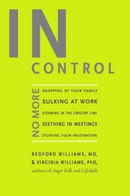 In Control : No More Snapping at Your Family, Sulking at Work, Steaming in the Grocery Line, Seething in Meetings, Stuffing your Frustration