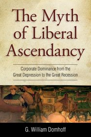 The Myth of Liberal Ascendancy: Corporate Dominance from the Great Depression to the Great Recession