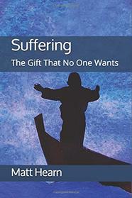 Suffering: The Gift That No One Wants