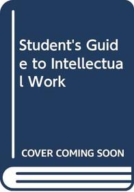 Student's Guide to Intellectual Work