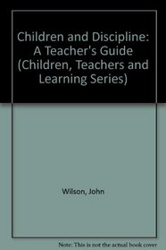Children and Discipline: A Teachers Guide (Children, Teachers and Learning)