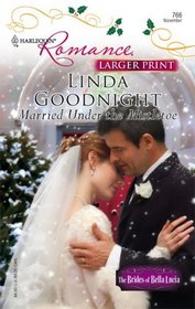 Married Under the Mistletoe (Brides of Bella Lucia, Bk 5) (Harlequin Romance, No 3920) (Larger Print)