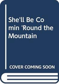 She'll Be Comin 'Round the Mountain