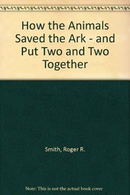 How the Animals Saved the Ark - and Put Two and Two Together