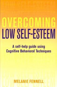 Overcoming Low Self-Esteem: A Self-Help Guide Using Cognitive Behavioral Techniques