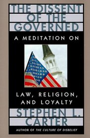 The Dissent of the Governed : A Meditation on Law, Religion, and Loyalty