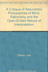 A Critique of Naturalistic Philosophies of Mind: Rationality and the Open-Ended Nature of Interpretation