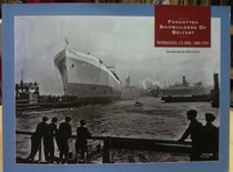 Forgotten Shipbuilders of Belfast