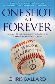 One Shot at Forever: A Small Town, an Unlikely Coach, and a Magical Baseball Season