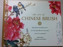 The Art of Chinese Brush - Discover The Simplicity of Chinese Brush Painting and Calligraphy