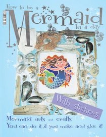 How to Be a Mermaid in a Day (Arty Crafty)