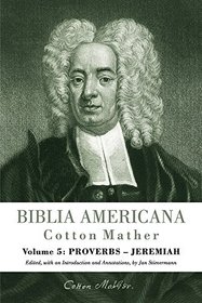 Biblia Americana: America's First Bible Commentary. A Synoptic Commentary on the Old and New Testaments. Volume 5: Proverbs-Jeremiah