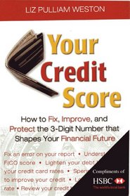 Your Credit Score: How to Fix, Improve, and Protect the 3-Digit Number That Shapes Your Financial Future