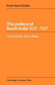 The Politics of South India 1920-1937 (Cambridge South Asian Studies)