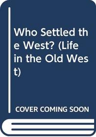 Who Settled the West (Life in the Old West)