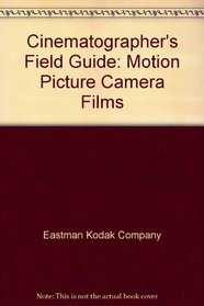 Cinematographer's Field Guide: Motion Picture Camera Films