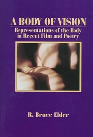 A Body of Vision: Representations of the Body in Recent Films and Poetry