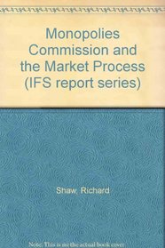 Monopolies Commission and the Market Process (IFS report series)