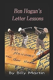 Ben Hogan's Letter Lessons: A Handwritten Letter Golf Lesson By Ben Hogan: A 1948 Handwritten Letter Written by Ben Hogan With Hyperlinked 1953 Fernando Cano Home DVD Movies Of Ben Hogan