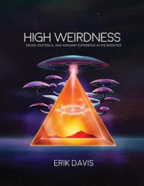 High Weirdness: Drugs, Esoterica, and Visionary Experience in the Seventies (The MIT Press)
