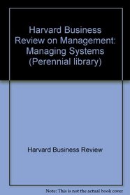 Classic Advice on Managing Systems (Harvard Business Reviews on Management, Vol 2)