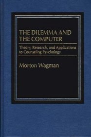 The Dilemma and the Computer: Theory, Research, and Applications to Counseling Psychology